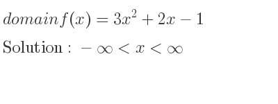 The domain of f(x)=3x^2+2x-1 is -infinity <x<infinity